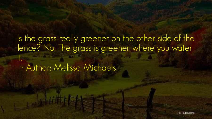 Grass Greener Other Side Quotes By Melissa Michaels