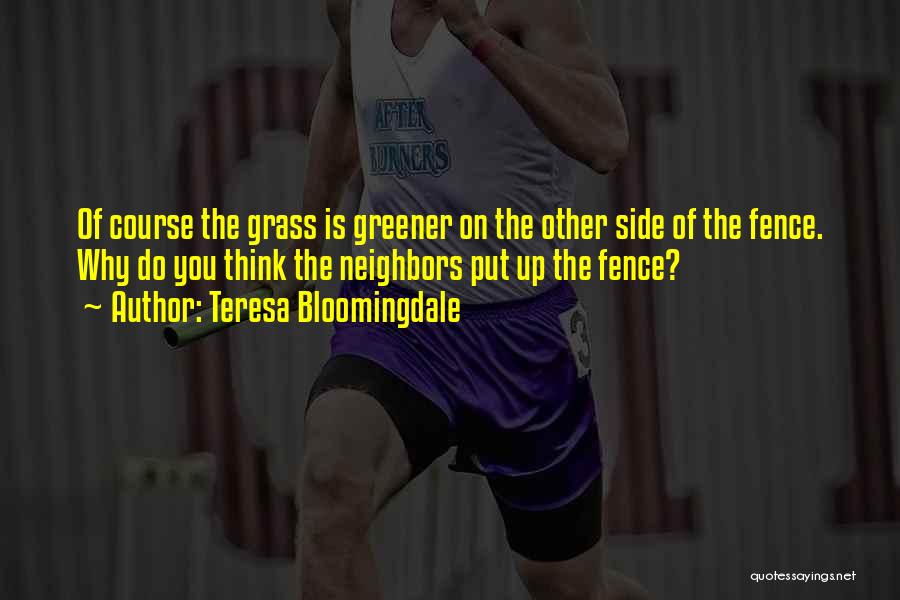 Grass Greener Other Side Quotes By Teresa Bloomingdale