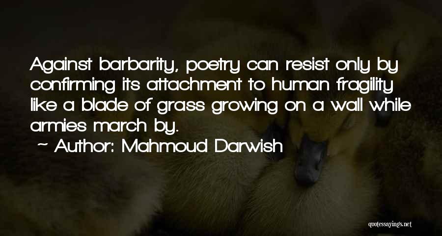 Grass Growing Quotes By Mahmoud Darwish