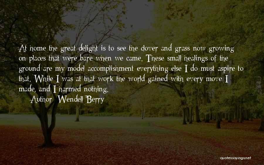 Grass Growing Quotes By Wendell Berry