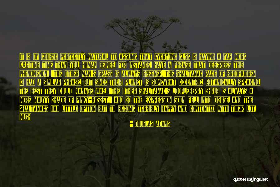 Grass Is Always Greener Similar Quotes By Douglas Adams Grass Is Always Greener Similar Quotes By Douglas Adams