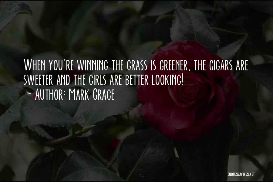 Grass Is Greener Quotes By Mark Grace