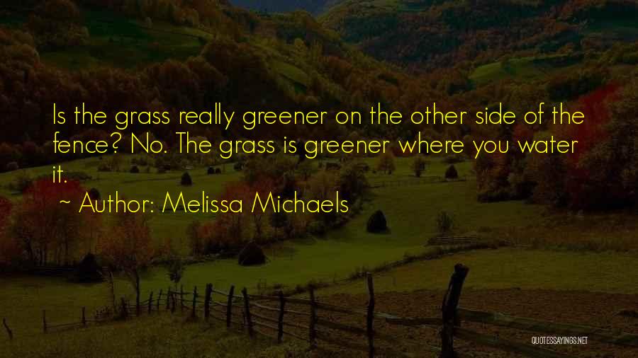 Grass Is Greener Quotes By Melissa Michaels