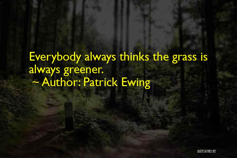 Grass Is Greener Quotes By Patrick Ewing