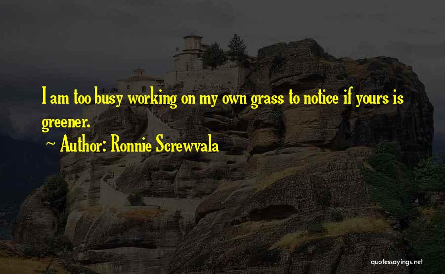 Grass Is Greener Quotes By Ronnie Screwvala