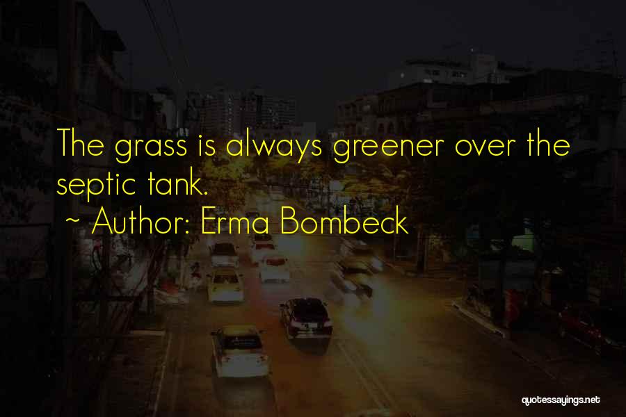 Grass Not Always Greener Quotes By Erma Bombeck