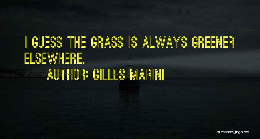 Grass Not Always Greener Quotes By Gilles Marini