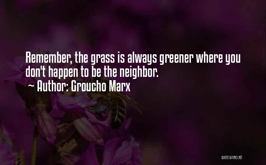 Grass Not Always Greener Quotes By Groucho Marx