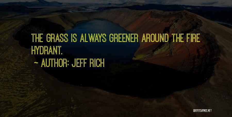 Grass Not Always Greener Quotes By Jeff Rich