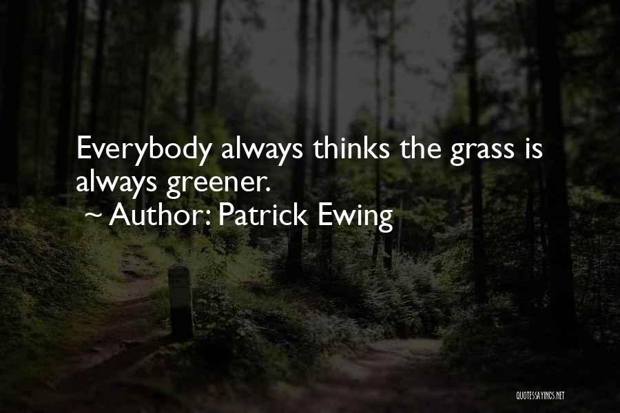 Grass Not Always Greener Quotes By Patrick Ewing