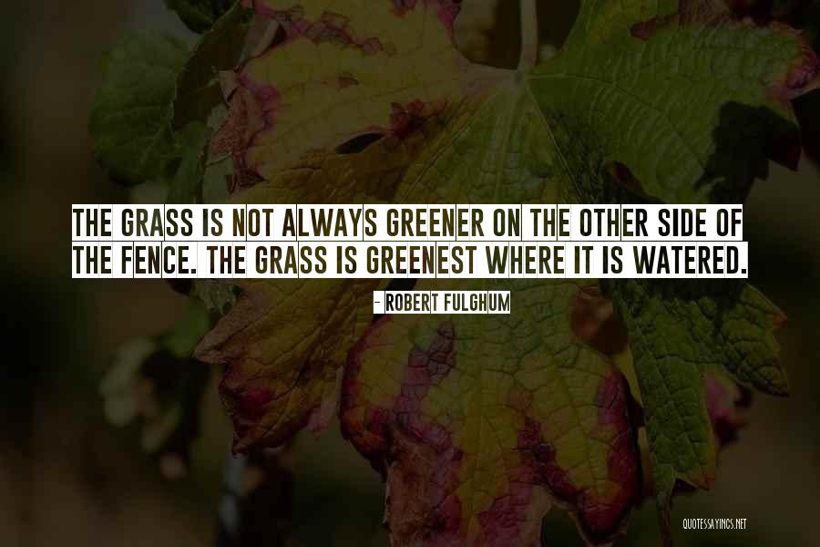 Grass Not Always Greener Quotes By Robert Fulghum