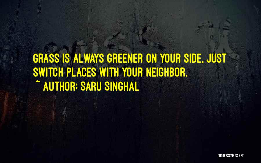 Grass Not Always Greener Quotes By Saru Singhal