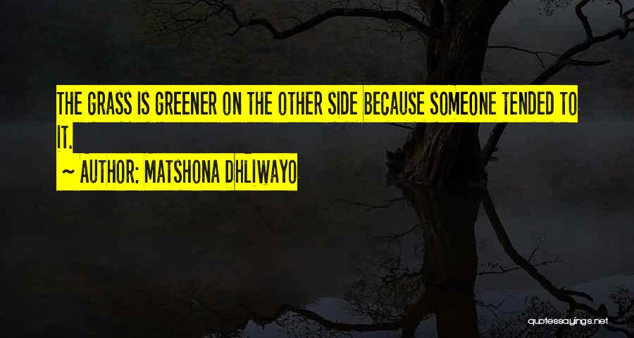 Grass Not Greener On The Other Side Quotes By Matshona Dhliwayo