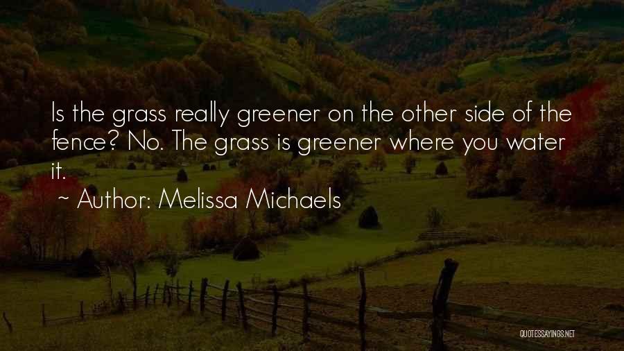 Grass Not Greener On The Other Side Quotes By Melissa Michaels