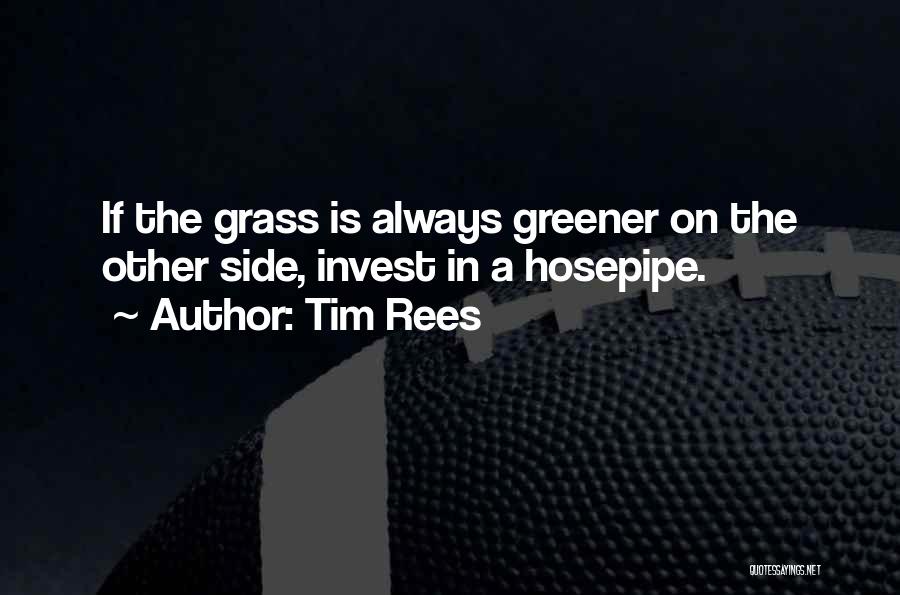 Grass Not Greener On The Other Side Quotes By Tim Rees