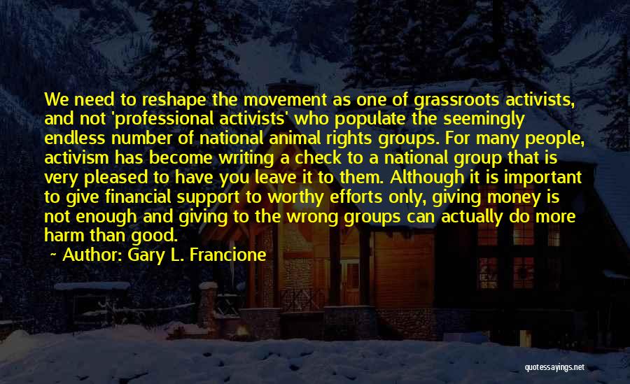 Grassroots Activism Quotes By Gary L. Francione