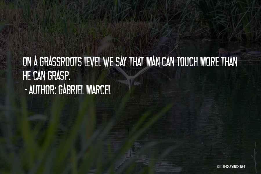 Grassroots Quotes By Gabriel Marcel