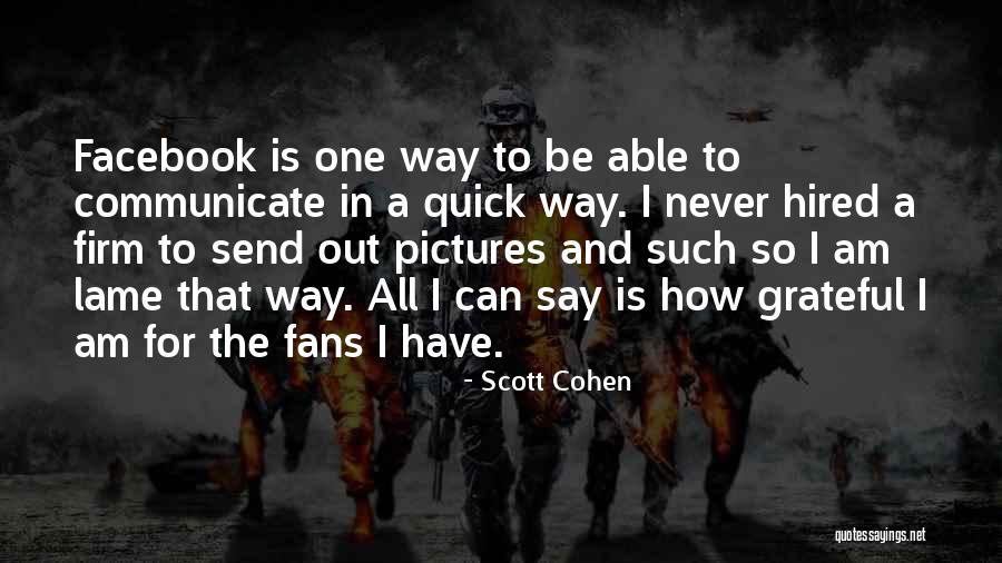 Grateful For All I Have Quotes By Scott Cohen Grateful For All I Have Quotes By Scott Cohen