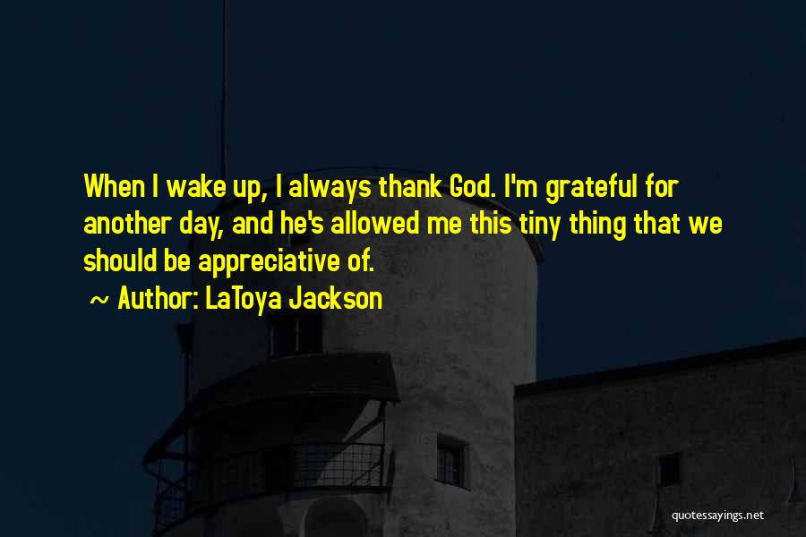 Grateful For Another Day Quotes By LaToya Jackson