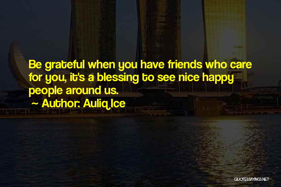 Grateful For Friends Quotes By Auliq Ice