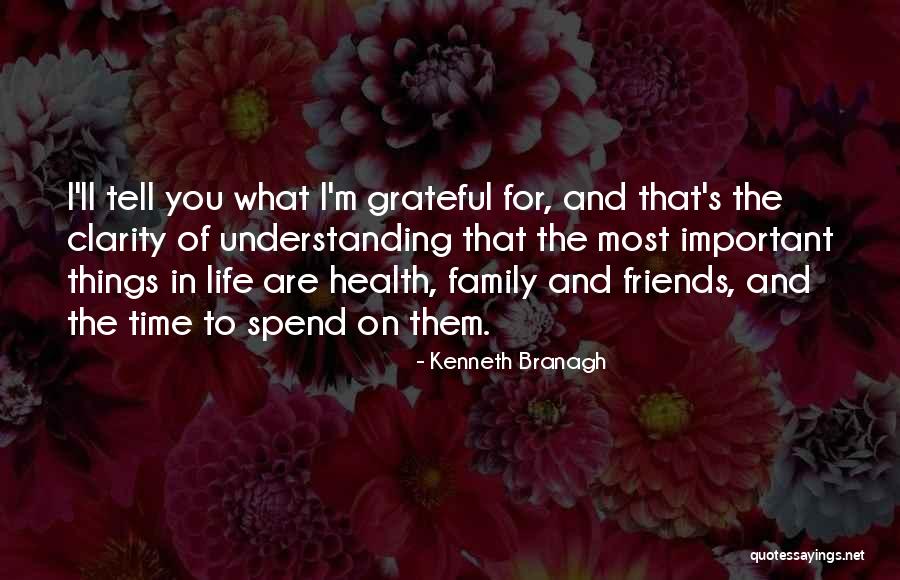Grateful For My Friends Quotes By Kenneth Branagh Grateful For My Friends Quotes By Kenneth Branagh