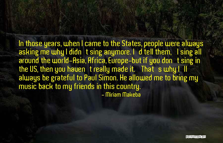 Grateful For My Friends Quotes By Miriam Makeba Grateful For My Friends Quotes By Miriam Makeba