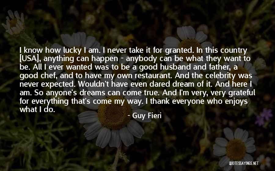 Grateful For Who I Am Quotes By Guy Fieri Grateful For Who I Am Quotes By Guy Fieri
