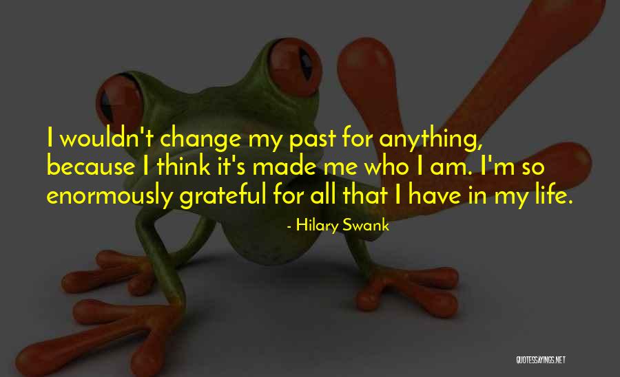 Grateful For Who I Am Quotes By Hilary Swank