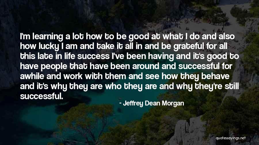 Grateful For Who I Am Quotes By Jeffrey Dean Morgan