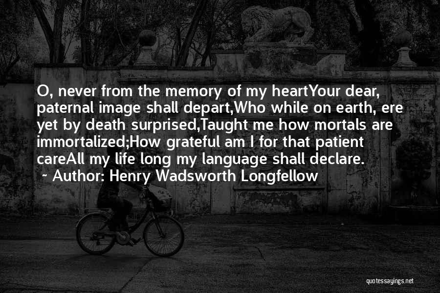 Grateful For Your Life Quotes By Henry Wadsworth Longfellow