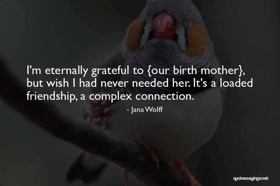 Grateful Friendship Quotes By Jana Wolff Grateful Friendship Quotes By Jana Wolff