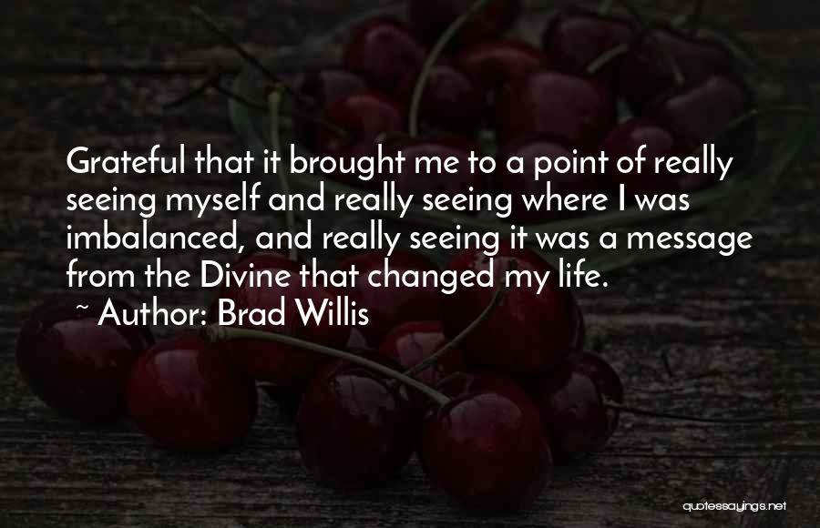 Grateful Message Quotes By Brad Willis