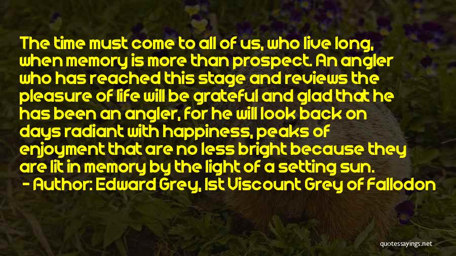 Grateful To Life Quotes By Edward Grey, 1st Viscount Grey Of Fallodon