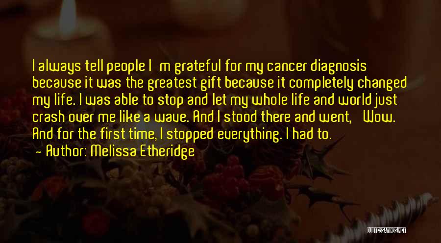 Grateful To Life Quotes By Melissa Etheridge