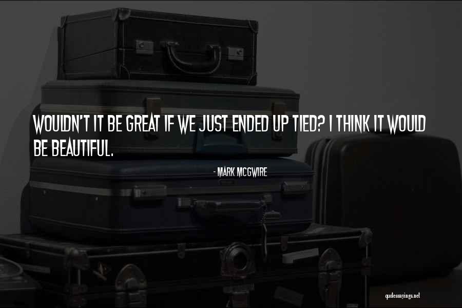Grathwohl Industries Quotes By Mark McGwire Grathwohl Industries Quotes By Mark McGwire