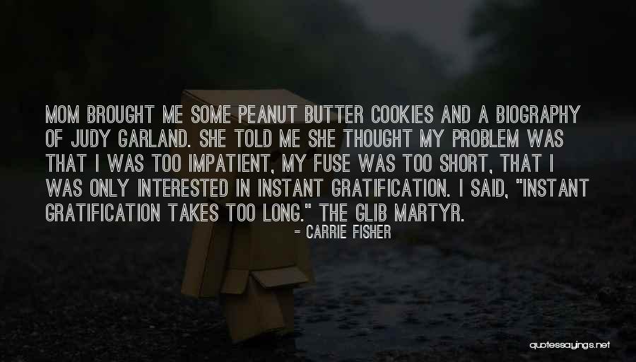 Gratification Quotes By Carrie Fisher