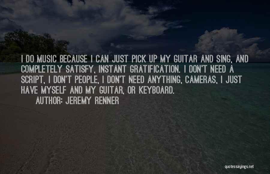 Gratification Quotes By Jeremy Renner