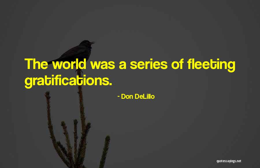 Gratifications Quotes By Don DeLillo Gratifications Quotes By Don DeLillo