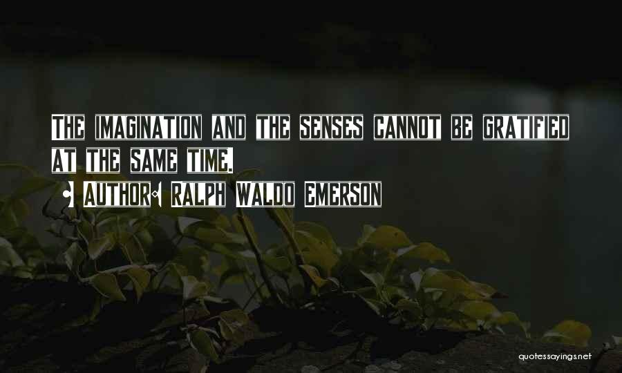 Gratified Quotes By Ralph Waldo Emerson
