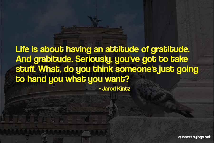 Gratitude And Attitude Quotes By Jarod Kintz Gratitude And Attitude Quotes By Jarod Kintz