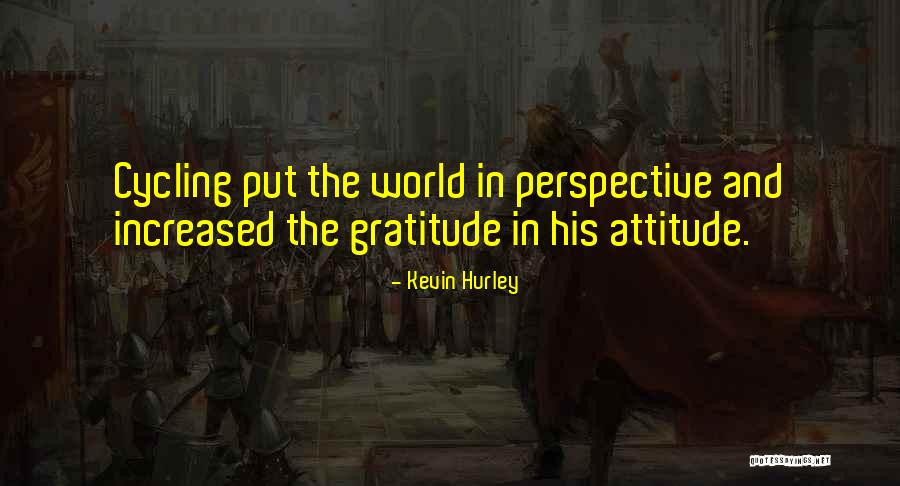 Gratitude And Attitude Quotes By Kevin Hurley Gratitude And Attitude Quotes By Kevin Hurley