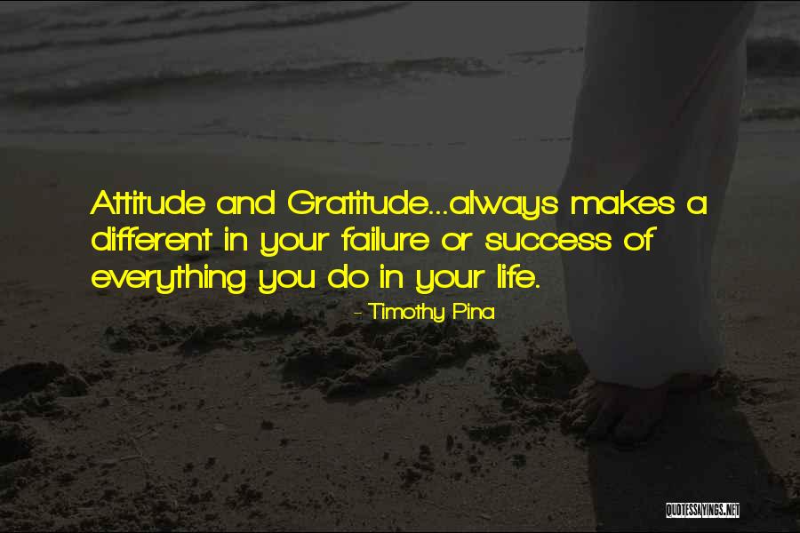 Gratitude And Attitude Quotes By Timothy Pina Gratitude And Attitude Quotes By Timothy Pina