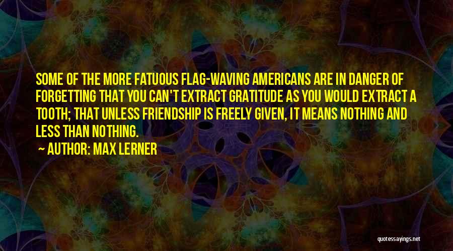 Gratitude And Friendship Quotes By Max Lerner