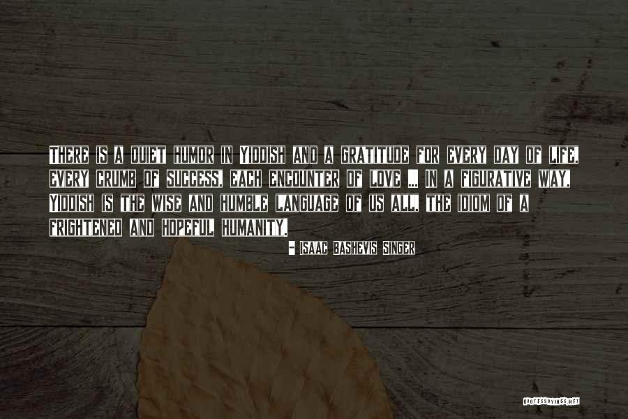 Gratitude And Success Quotes By Isaac Bashevis Singer Gratitude And Success Quotes By Isaac Bashevis Singer