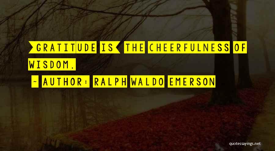 Gratitude Emerson Quotes By Ralph Waldo Emerson