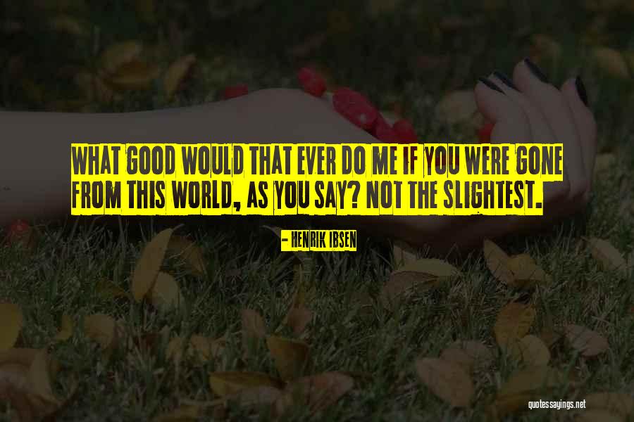 Gratitude For Fathers Quotes By Henrik Ibsen Gratitude For Fathers Quotes By Henrik Ibsen