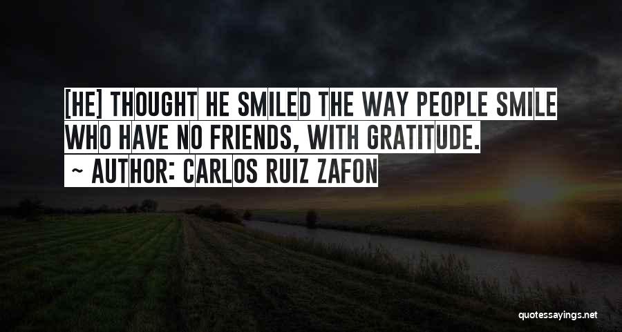 Gratitude For Friends Quotes By Carlos Ruiz Zafon