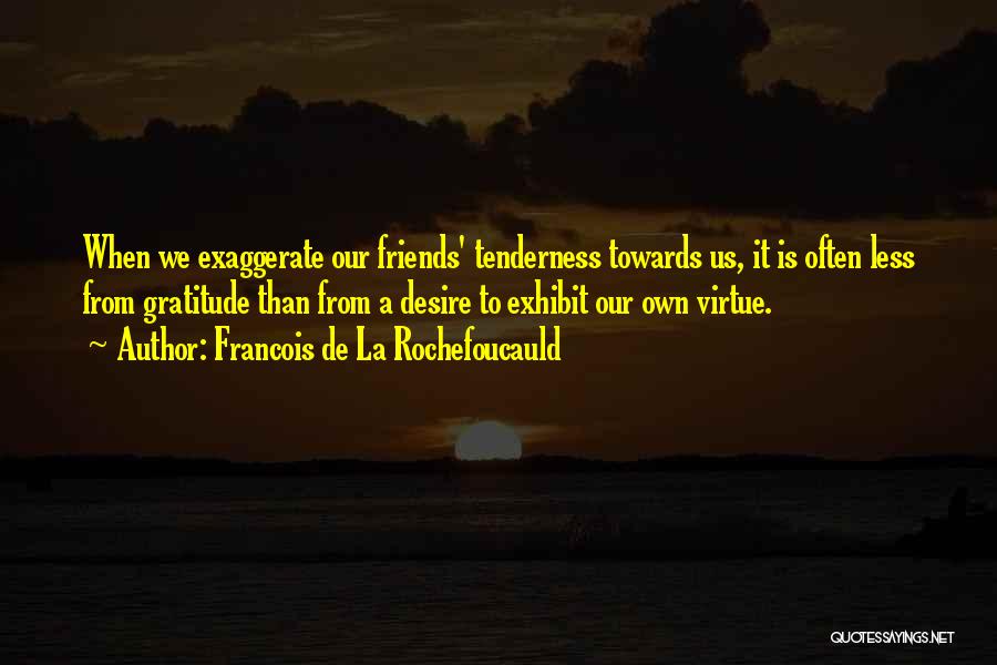Gratitude For Friends Quotes By Francois De La Rochefoucauld