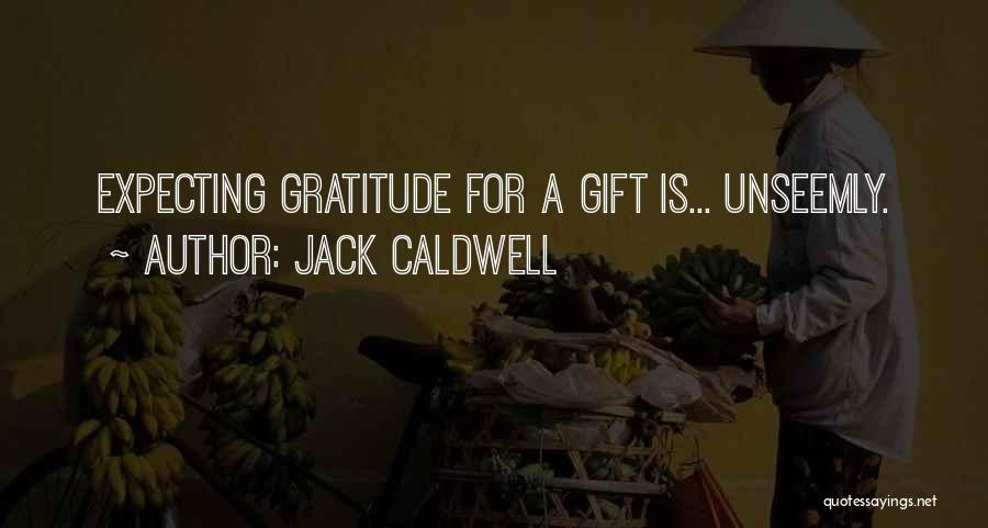 Gratitude For Gifts Quotes By Jack Caldwell