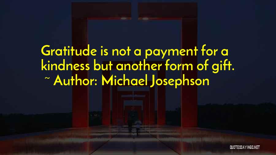 Gratitude For Kindness Quotes By Michael Josephson